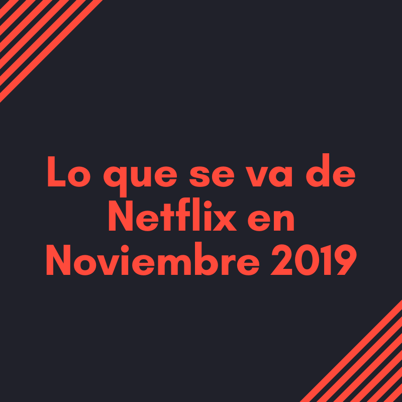 Títulos que dejan Netflix en noviembre 2019