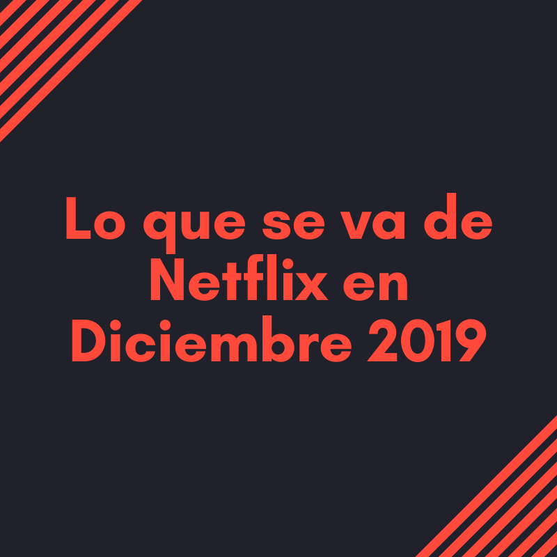 Lo que se va de Netflix en diciembre de 2019