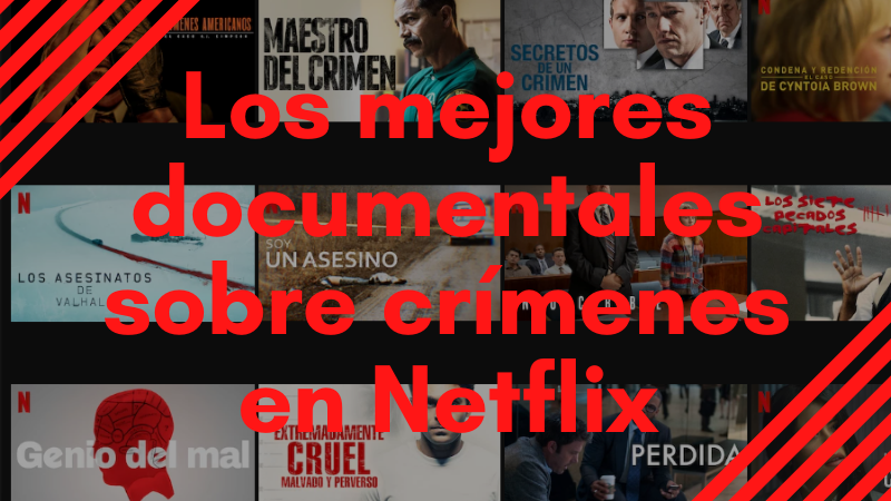 Los mejores documentales crimenes Netflix